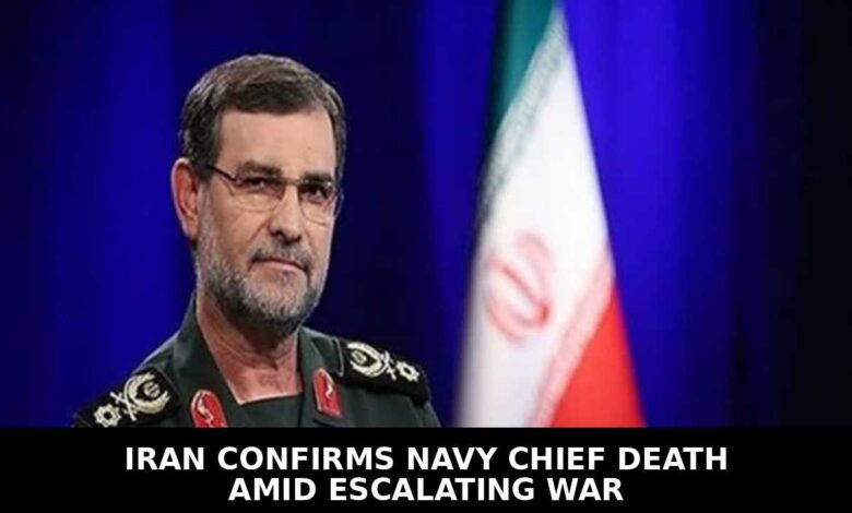 Iran Confirms Navy Chief Death Amid Escalating Iran War With Israel and US Forces