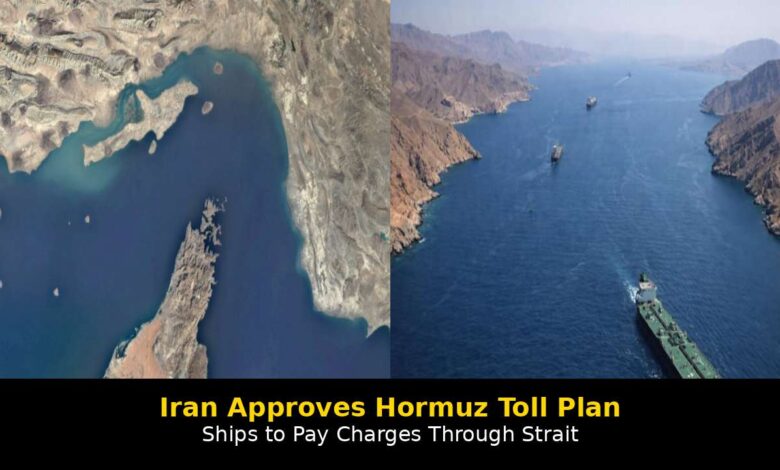 Iran Approves Hormuz Toll Plan for Ships Passing Through Strait