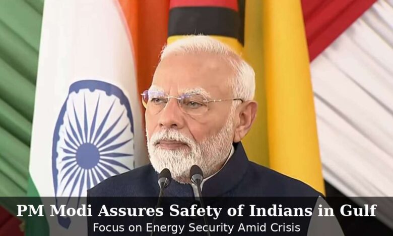 PM Modi Assures Safety of Indians in Gulf, Focus on Energy Security Amid Crisis