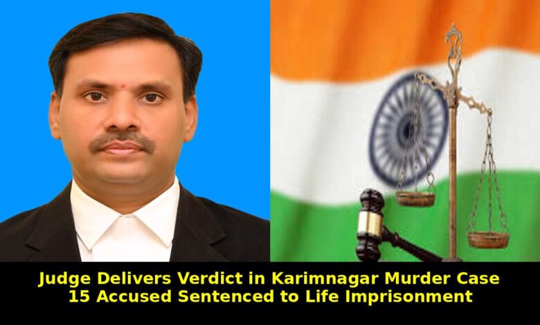 Karimnagar Murder Case Court Awards Life Imprisonment to 15 Accused