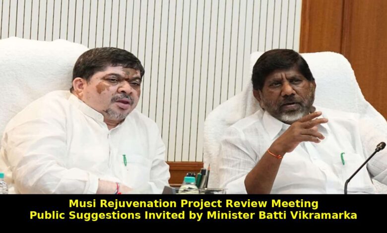 Musi Rejuvenation Project to Follow Transparent Process Says Minister Batti Vikramarka